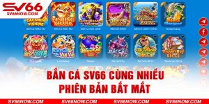 Bắn cá SV66 cùng nhiều phiên bản bắt mắt