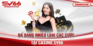 Đa dạng nhiều loại cá cược tại casino sv66