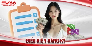 Những điều kiện để bắt đầu đăng ký SV66