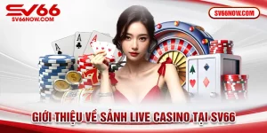 Giới thiệu về sảnh live casino tại SV66