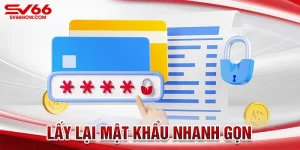 Lấy lại mật khẩu khi quên rất đơn giản tại nhà cái SV66